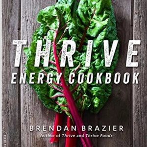 THRIVE Energy Cookbook: 150 Plant-Based Recipes